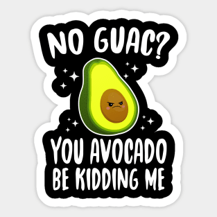 No Guac? You Avocado Be Kiddin' Me Sticker